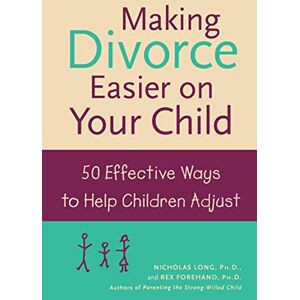 Long, Nicholas Making Divorce Easier on Your Child: 50 Effective Ways to Help Children Adjust (FAMILY & RELATIONSHIPS) Long, Nicholas Making Divorce Easier on Your Child: 50 Effective Ways to Help Children Adjust (FAMILY & RELATIONSHIPS)