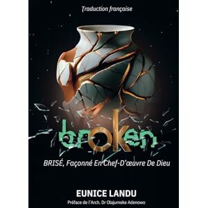 Landu, Eunice Lukas brOKen: Brisé, Façonné en chef-d'œuvre de Dieu Landu, Eunice Lukas brOKen: Brisé, Façonné en chef-d'œuvre de Dieu
