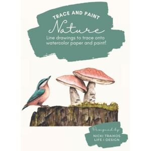 Traikos, Nicki Trace and Paint Nature: Line drawings to trace onto watercolor paper and paint!: Trace beautiful nature inspired motifs to help you practice ... (Trace and Paint Watercolor Books) Traikos, Nicki Trace and Paint Nature: Line drawings to trace onto watercolor paper and paint!: Trace beautiful nature inspired motifs to help you practice ... (Trace and Paint Watercolor Books)