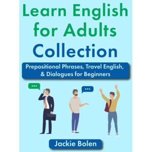Bolen, Jackie Learn English for Adults Collection: Prepositional Phrases, Travel English, & Dialogues for Beginners (Level Up Your English Collection) Bolen, Jackie Learn English for Adults Collection: Prepositional Phrases, Travel English, & Dialogues for Beginners (Level Up Your English Collection)
