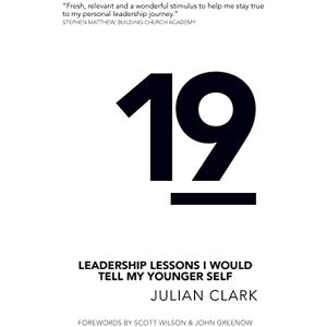 Clark, Julian 19: Leadership Lessons I Would Tell My Younger Self Clark, Julian 19: Leadership Lessons I Would Tell My Younger Self