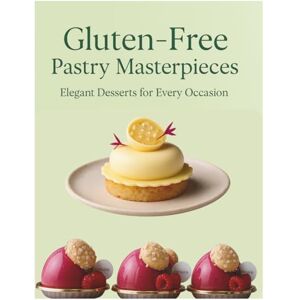 Mimo, Chef Gluten-Free Pastry Masterpieces: Elegant Desserts for Every Occasion: Master the art of gluten-free pastry Mimo, Chef Gluten-Free Pastry Masterpieces: Elegant Desserts for Every Occasion: Master the art of gluten-free pastry