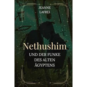 LaFrei, Jeanne Nethushim und der Funke des alten Ägyptens: Eine Liebesgeschichte mit Meinungsverschiedenheiten und einem mysteriösen sexuellem Verlangen, dass nach Ägypten führt LaFrei, Jeanne Nethushim und der Funke des alten Ägyptens: Eine Liebesgeschichte mit Meinungsverschiedenheiten und einem mysteriösen sexuellem Verlangen, dass nach Ägypten führt