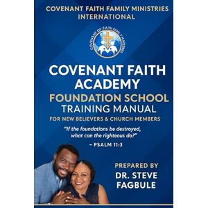 Fagbule, Dr Steve FOUNDATION SCHOOL TRAINING MANUAL: A Complete Discipleship Guide for New Believers and Growing Christians (Covenant Faith Academy Discipleship Series) Fagbule, Dr Steve FOUNDATION SCHOOL TRAINING MANUAL: A Complete Discipleship Guide for New Believers and Growing Christians (Covenant Faith Academy Discipleship Series)