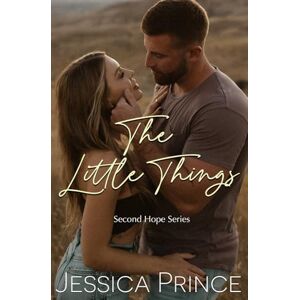 Prince, Jessica The Little Things: a Small Town Age Gap Romance (Second Hope) Prince, Jessica The Little Things: a Small Town Age Gap Romance (Second Hope)