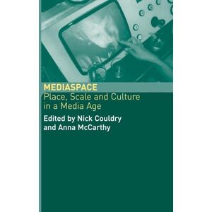 Couldry, Nick MediaSpace: Place, Scale and Culture in a Media Age (Comedia) Couldry, Nick MediaSpace: Place, Scale and Culture in a Media Age (Comedia)