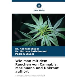 Ehyaei, Dr. Abolfazl Wie man mit dem Rauchen von Cannabis, Marihuana und Unkraut aufhört Ehyaei, Dr. Abolfazl Wie man mit dem Rauchen von Cannabis, Marihuana und Unkraut aufhört