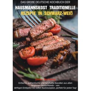 Remberg, Simon Das Große Deutsche Kochbuch der Hausmannskost – Traditionelle Rezepte in Schwarz-Weiß Remberg, Simon Das Große Deutsche Kochbuch der Hausmannskost – Traditionelle Rezepte in Schwarz-Weiß