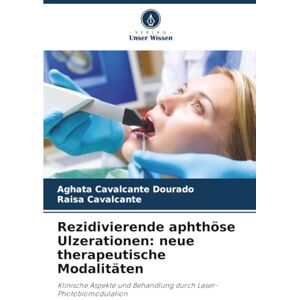 Cavalcante Dourado, Aghata Rezidivierende aphthöse Ulzerationen: neue therapeutische Modalitäten: Klinische Aspekte und Behandlung durch Laser-Photobiomodulation Cavalcante Dourado, Aghata Rezidivierende aphthöse Ulzerationen: neue therapeutische Modalitäten: Klinische Aspekte und Behandlung durch Laser-Photobiomodulation