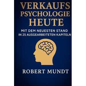 Mundt, Auto Robert Band3 Verkaufs Psychologie Heute (Online Verkauf und Marketing und Verkaufs Psychologie) Mundt, Auto Robert Band3 Verkaufs Psychologie Heute (Online Verkauf und Marketing und Verkaufs Psychologie)
