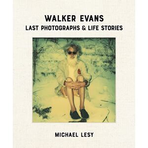 Lesy, Michael Walker Evans: Last Photographs & Life Stories Lesy, Michael Walker Evans: Last Photographs & Life Stories