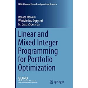 Mansini, Renata Linear and Mixed Integer Programming for Portfolio Optimization (EURO Advanced Tutorials on Operational Research) Mansini, Renata Linear and Mixed Integer Programming for Portfolio Optimization (EURO Advanced Tutorials on Operational Research)