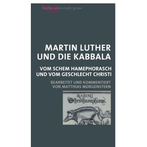 Luther, Martin Martin Luther und die Kabbala: Vom Schem Hamephorasch und vom Geschlecht Christi Luther, Martin Martin Luther und die Kabbala: Vom Schem Hamephorasch und vom Geschlecht Christi