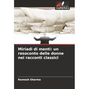 Sharma, Ramesh Miriadi di menti: un resoconto delle donne nei racconti classici Sharma, Ramesh Miriadi di menti: un resoconto delle donne nei racconti classici