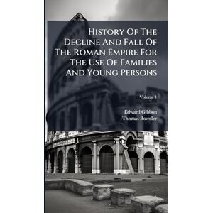 Gibbon, Edward History Of The Decline And Fall Of The Roman Empire For The Use Of Families And Young Persons Gibbon, Edward History Of The Decline And Fall Of The Roman Empire For The Use Of Families And Young Persons