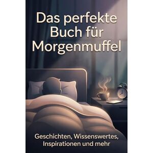 Werner, Theo Das perfekte Buch für Morgenmuffel: Geschichten, Wissenswertes, Inspirationen und mehr Werner, Theo Das perfekte Buch für Morgenmuffel: Geschichten, Wissenswertes, Inspirationen und mehr