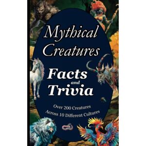 Sterling, Sam Mythical Creatures Facts and Trivia: mythical creatures from around the world for adults, teens and kids Sterling, Sam Mythical Creatures Facts and Trivia: mythical creatures from around the world for adults, teens and kids