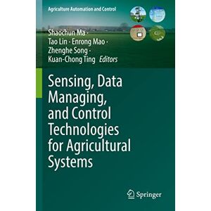 Sensing, Data Managing, and Control Technologies for Agricultural Systems (Agriculture Automation and Control) Sensing, Data Managing, and Control Technologies for Agricultural Systems (Agriculture Automation and Control)