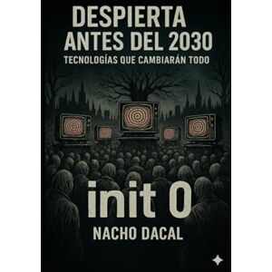Dacal He, mr Nacho Despierta antes de 2030: Tecnologías que cambiarán todo Dacal He, mr Nacho Despierta antes de 2030: Tecnologías que cambiarán todo