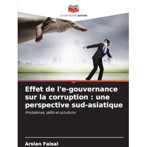 Faisal, Arslan Effet de l'e-gouvernance sur la corruption: une perspective sud-asiatique Faisal, Arslan Effet de l'e-gouvernance sur la corruption: une perspective sud-asiatique