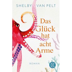 Pelt, Shelby Van Das Glück hat acht Arme: Roman 'Ein liebevoller Wohlfühlroman, der im Kopf bleibt.' Washington Post Pelt, Shelby Van Das Glück hat acht Arme: Roman 'Ein liebevoller Wohlfühlroman, der im Kopf bleibt.' Washington Post