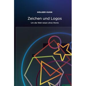 Kuhn, Holger Zeichen und Logos: Um die Welt reisen ohne Worte Kuhn, Holger Zeichen und Logos: Um die Welt reisen ohne Worte