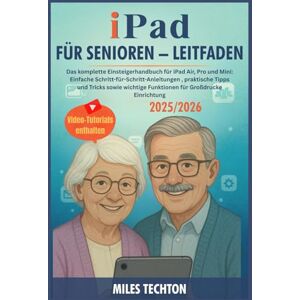 Techton, Miles iPad Für Senioren – Leitfaden: Das komplette Einsteigerhandbuch für iPad Air, Pro und Mini: Einfache Schritt-für-Schritt-Anleitungen , praktische ... Funktionen für Großdrucke Einrichtung Techton, Miles iPad Für Senioren – Leitfaden: Das komplette Einsteigerhandbuch für iPad Air, Pro und Mini: Einfache Schritt-für-Schritt-Anleitungen , praktische ... Funktionen für Großdrucke Einrichtung