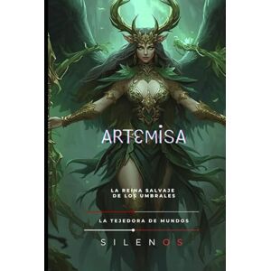 (SILENOS), La Tejedora de Mundos ARTEMISA: La Reina Salvaje de los Umbrales (Mitología Griega) (SILENOS), La Tejedora de Mundos ARTEMISA: La Reina Salvaje de los Umbrales (Mitología Griega)