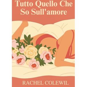 Colewil, Rachel Tutto Quello Che So Sull'amore Colewil, Rachel Tutto Quello Che So Sull'amore
