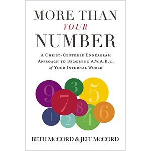 McCord, Beth More Than Your Number: A Christ-Centered Enneagram Approach to Becoming AWARE of Your Internal World McCord, Beth More Than Your Number: A Christ-Centered Enneagram Approach to Becoming AWARE of Your Internal World