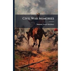 Stimson, Lewis Atterbury Civil War Memories Stimson, Lewis Atterbury Civil War Memories