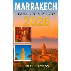 K. OWENS, BRIAN GUIDA DI VIAGGIO A MARRAKECH 2026 K. OWENS, BRIAN GUIDA DI VIAGGIO A MARRAKECH 2026