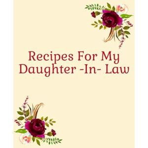 Publishing, Stylesia Recipes For My Daughter In Law: A Blank Cookbook Recipe Book To Record Recipes Publishing, Stylesia Recipes For My Daughter In Law: A Blank Cookbook Recipe Book To Record Recipes