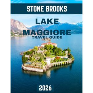 BROOKS, STONE LAKE MAGGIORE TRAVEL GUIDE 2026: Exploring Hidden Treasures, Sustainable Travel, and Timeless Beauty BROOKS, STONE LAKE MAGGIORE TRAVEL GUIDE 2026: Exploring Hidden Treasures, Sustainable Travel, and Timeless Beauty