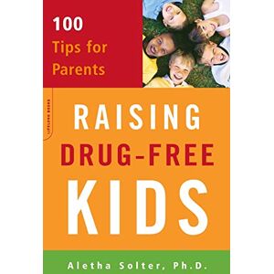 Solter, Aletha Raising Drug-Free Kids: 100 Tips for Parents Solter, Aletha Raising Drug-Free Kids: 100 Tips for Parents