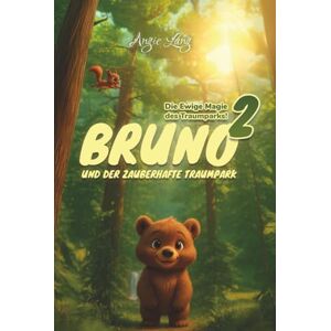 Lang, Angie Bruno und der zauberhafte Traumpark Band 2 Die ewige Magie des Traumparks Kinderbuch ab 6 Jahre von Angie Lang.: Neue Abenteuer von Bruno der Bär ... zauberhaftes Abenteuer für Kinder ab 6 Jahren Lang, Angie Bruno und der zauberhafte Traumpark Band 2 Die ewige Magie des Traumparks Kinderbuch ab 6 Jahre von Angie Lang.: Neue Abenteuer von Bruno der Bär ... zauberhaftes Abenteuer für Kinder ab 6 Jahren