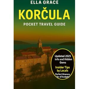 Grace, Ella Korčula Pocket Travel Guide: “Discover Croatia’s Island Paradise with Hidden Beaches, Local Secrets, Cultural Treasures & Essential Tips for Unforgettable Adventures” Grace, Ella Korčula Pocket Travel Guide: “Discover Croatia’s Island Paradise with Hidden Beaches, Local Secrets, Cultural Treasures & Essential Tips for Unforgettable Adventures”