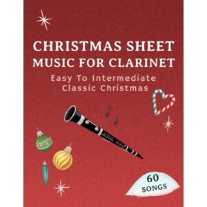 Masterpieces, Classical Christmas Sheet Music For Clarinet: 60 Easy To Intermediate Classic Christmas Hits Masterpieces, Classical Christmas Sheet Music For Clarinet: 60 Easy To Intermediate Classic Christmas Hits
