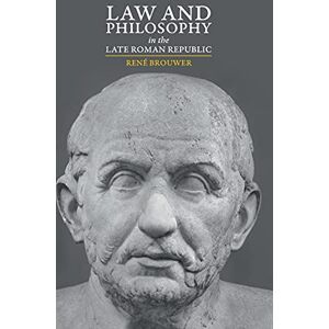 Brouwer, René Law and Philosophy in the Late Roman Republic Brouwer, René Law and Philosophy in the Late Roman Republic