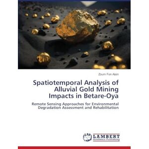Alain, Zoum Fon Spatiotemporal Analysis of Alluvial Gold Mining Impacts in Betare-Oya: Remote Sensing Approaches for Environmental Degradation Assessment and Rehabilitation Alain, Zoum Fon Spatiotemporal Analysis of Alluvial Gold Mining Impacts in Betare-Oya: Remote Sensing Approaches for Environmental Degradation Assessment and Rehabilitation