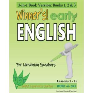 Preston, Matthew Winner’s early English – WEE learners Series – Word -A- Day – For Ukrainian Speakers: 3-in-1 Book Version: Books 1, 2 & 3 – Lessons 1 15: Beginner ... Basic English Lessons For Ukrainian Speakers) Preston, Matthew Winner’s early English – WEE learners Series – Word -A- Day – For Ukrainian Speakers: 3-in-1 Book Version: Books 1, 2 & 3 – Lessons 1 15: Beginner ... Basic English Lessons For Ukrainian Speakers)