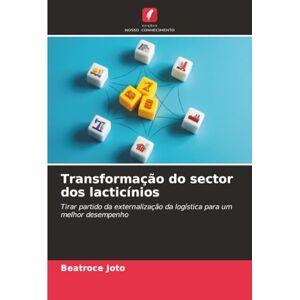 Joto, Beatroce Transformação do sector dos lacticínios: Tirar partido da externalização da logística para um melhor desempenho Joto, Beatroce Transformação do sector dos lacticínios: Tirar partido da externalização da logística para um melhor desempenho