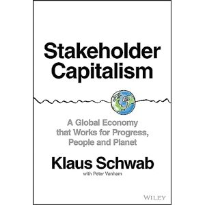 Schwab, Klaus Stakeholder Capitalism: A Global Economy that Works for Progress, People and Planet Schwab, Klaus Stakeholder Capitalism: A Global Economy that Works for Progress, People and Planet
