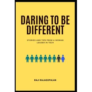 Rajagopalan, Raji Daring to be Different: Stories and Tips from a Woman Leader in Tech (Daring to be Different: A Book Series for Career Development) Rajagopalan, Raji Daring to be Different: Stories and Tips from a Woman Leader in Tech (Daring to be Different: A Book Series for Career Development)