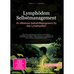 A. I. Saage, D. Eos Lymphödem Selbstmanagement: Ihr effektives Selbsthilfeprogramm für das Lymphsystem A. I. Saage, D. Eos Lymphödem Selbstmanagement: Ihr effektives Selbsthilfeprogramm für das Lymphsystem