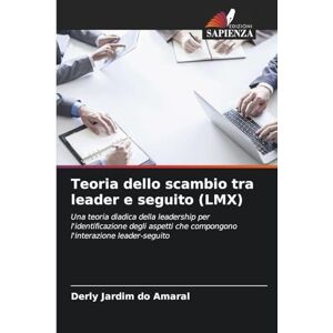 Amaral, Derly Jardim Do Teoria dello scambio tra leader e seguito (LMX): Una teoria diadica della leadership per l'identificazione degli aspetti che compongono l'interazione leader-seguito Amaral, Derly Jardim Do Teoria dello scambio tra leader e seguito (LMX): Una teoria diadica della leadership per l'identificazione degli aspetti che compongono l'interazione leader-seguito