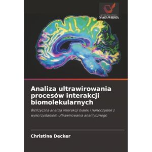 Decker, Christina Analiza ultrawirowania procesów interakcji biomolekularnych: Biofizyczna analiza interakcji białek i nanocząstek z wykorzystaniem ultrawirowania ... z wykorzystaniem ultrawirowania analitycznego Decker, Christina Analiza ultrawirowania procesów interakcji biomolekularnych: Biofizyczna analiza interakcji białek i nanocząstek z wykorzystaniem ultrawirowania ... z wykorzystaniem ultrawirowania analitycznego
