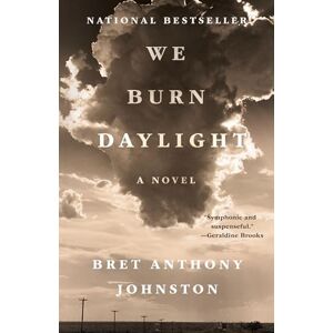 Johnston, Bret Anthony We Burn Daylight: A Novel Johnston, Bret Anthony We Burn Daylight: A Novel