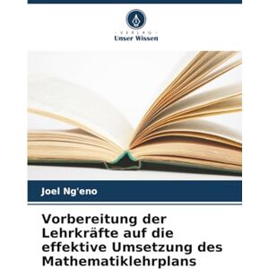 Ng'eno, Joel Vorbereitung der Lehrkräfte auf die effektive Umsetzung des Mathematiklehrplans Ng'eno, Joel Vorbereitung der Lehrkräfte auf die effektive Umsetzung des Mathematiklehrplans