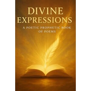Love, Shanina Divine Expressions: Poetic Prophetic Poems Love, Shanina Divine Expressions: Poetic Prophetic Poems